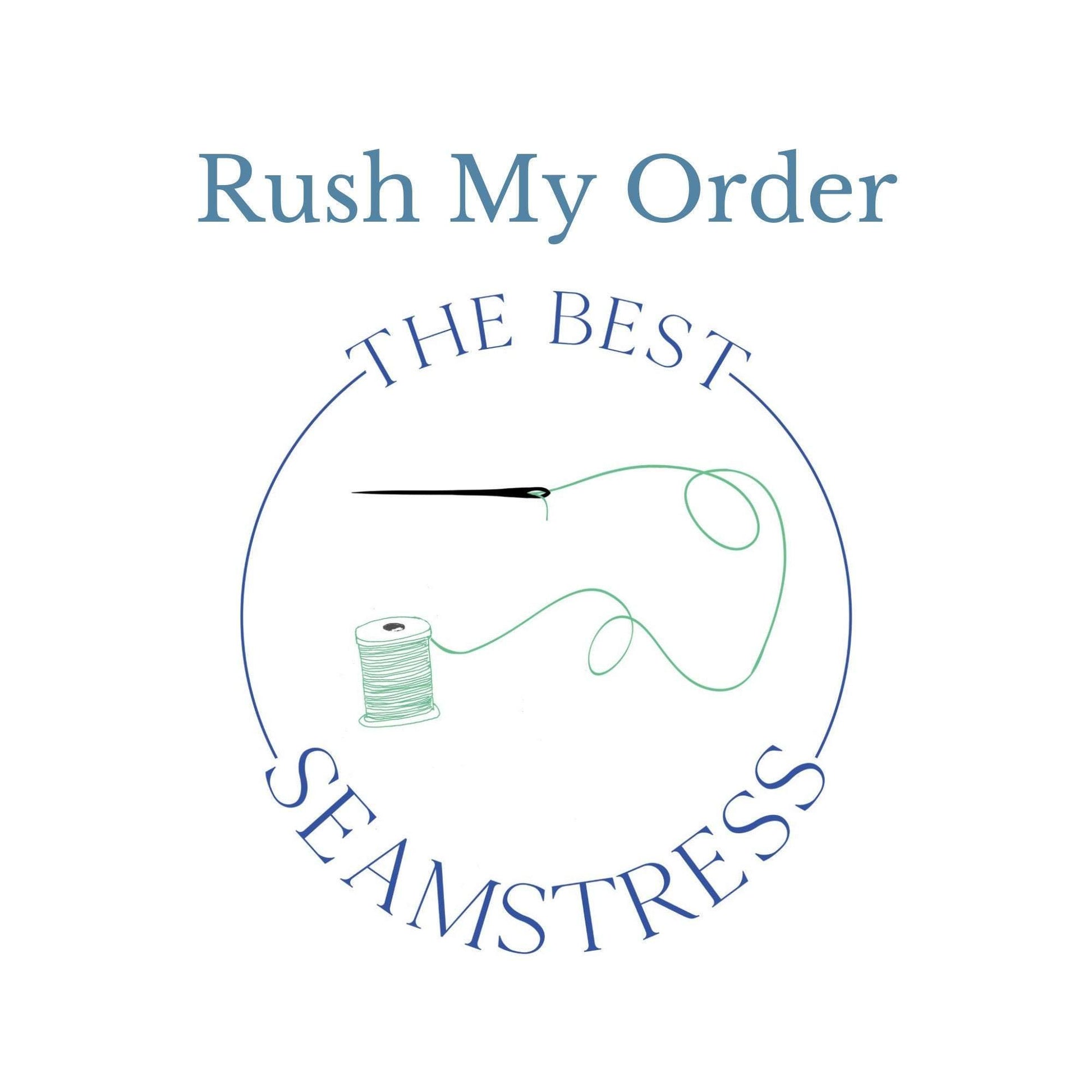 Rush the Creating of Your Order - Rush Order - The Best Seamstress